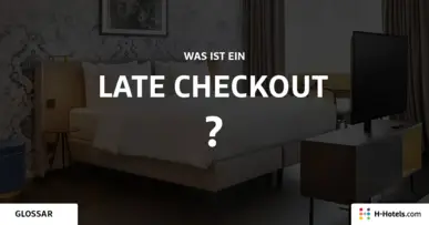 Was ist ein Late Checkout? - Reiseglossar - H-Hotels.com