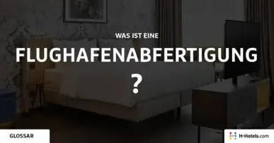 Was ist eine Flughafenabfertigung? - Reiseglossar - H-Hotels.com