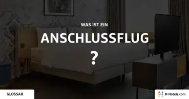 Was ist ein Anschlussflug? - Reiseglossar - H-Hotels.com