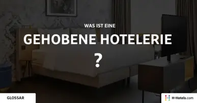 Was ist eine Gehobene Hotellerie? - Reiseglossar - H-Hotels.com