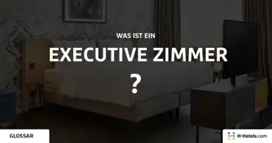 Was ist ein Executive Zimmer? - Reiseglossar - H-Hotels.com