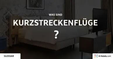 Was ist ein Kurzstreckenflüge? - Reiseglossar - H-Hotels.com