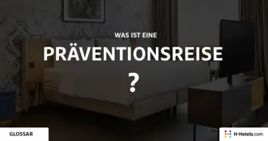 Was ist ein Präventionsreise? - Reiseglossar - H-Hotels.com