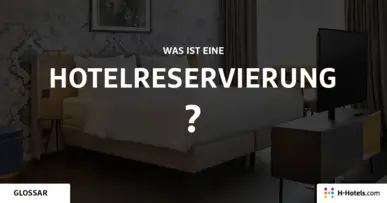 Was ist eine Hotelreservierung? - Reiseglossar - H-Hotels.com