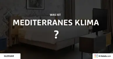 Was sind Mediterranes Klima? - Reiseglossar - H-Hotels.com